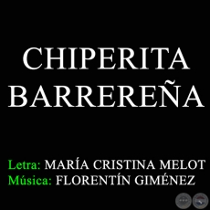 CHIPERITA BARREREA - Letra: MARA CRISTINA MELOT 